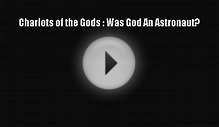 Chariots of the Gods : Was God An Astronaut? Read Online PDF